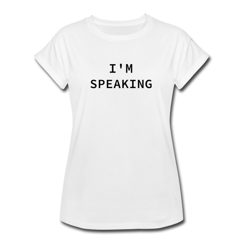 I'm Speaking Women's Relaxed Fit T-Shirt - white